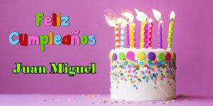 Feliz Cumpleanos Juan Miguel