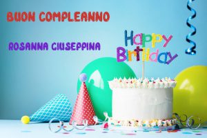Tanti Auguri Rosanna Giuseppina Buon Compleanno