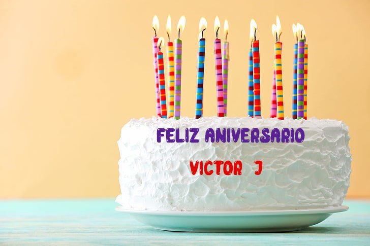 Feliz Aniversario Victor J - Feliz Aniversario Victor -J